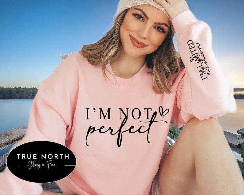 T-Shirt Or Sweatshirt  I am Not Perfect / Limited Edition