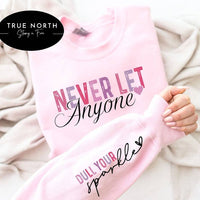T-Shirt Or Sweatshirt  Never Let Anyone Dull Your Sparkle
